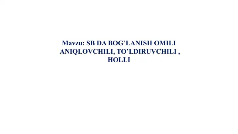 SB DA BOG`LANISH OMILI  ANIQLOVCHILI, TO’LDIRUVCHILI , HOLLI