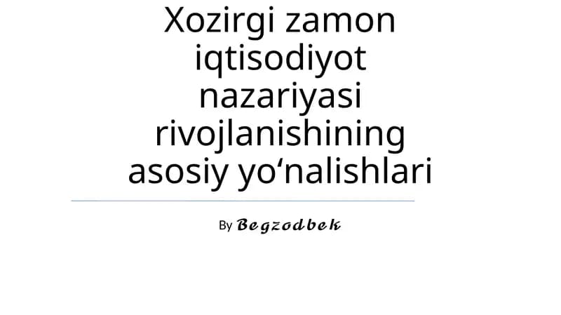 Xozirgi zamon iqtisodiyot nazariyasi rivojlanishining asosiy yoʻnalishlari