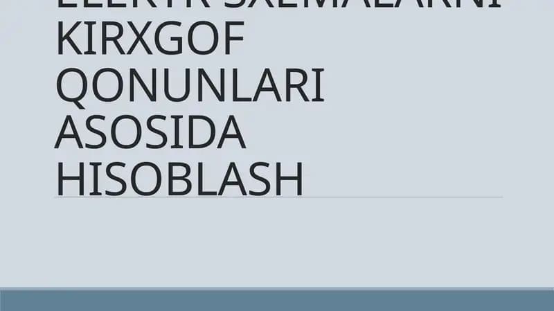 ELEKTR SXEMALARNI KIRXGOF QONUNLARI ASOSIDA HISOBLASH
