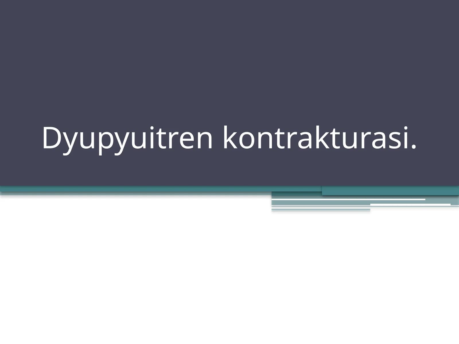 Dyupyuitren kontrakturasi