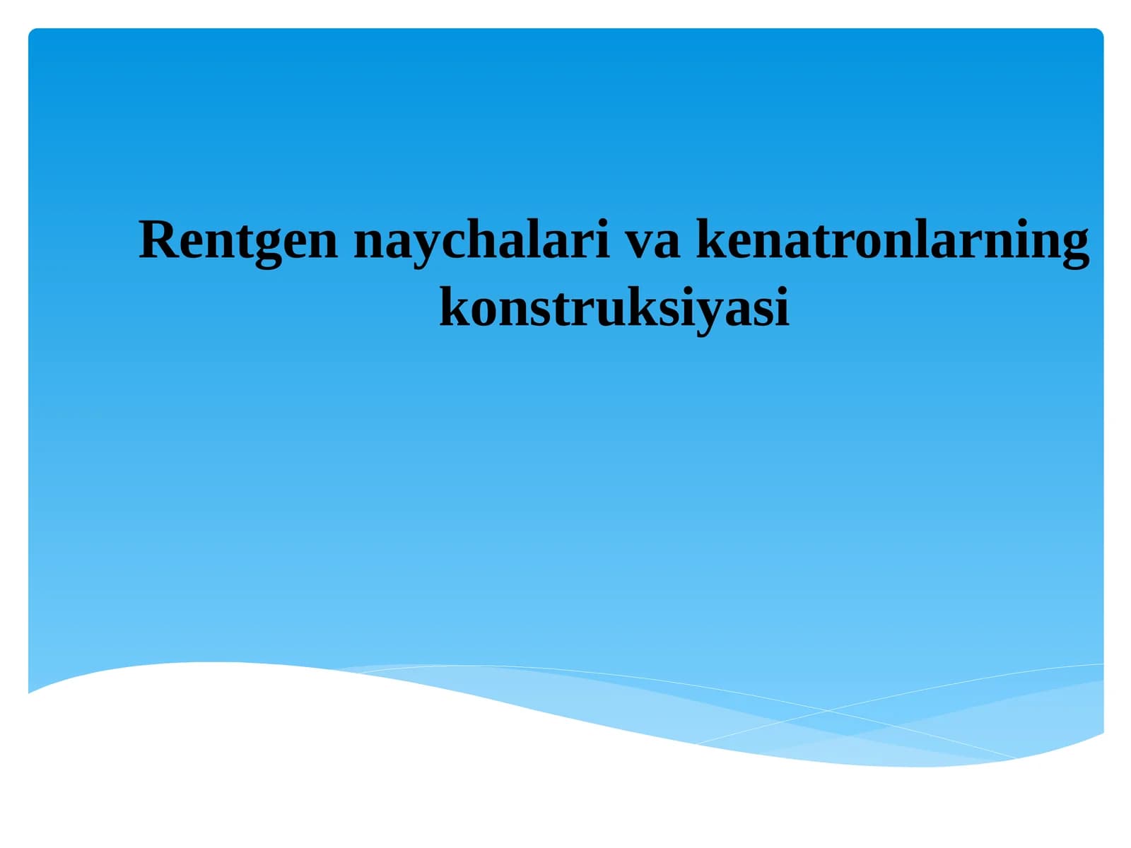Rentgen naychalari va kenatronlarning konstruksiyasi