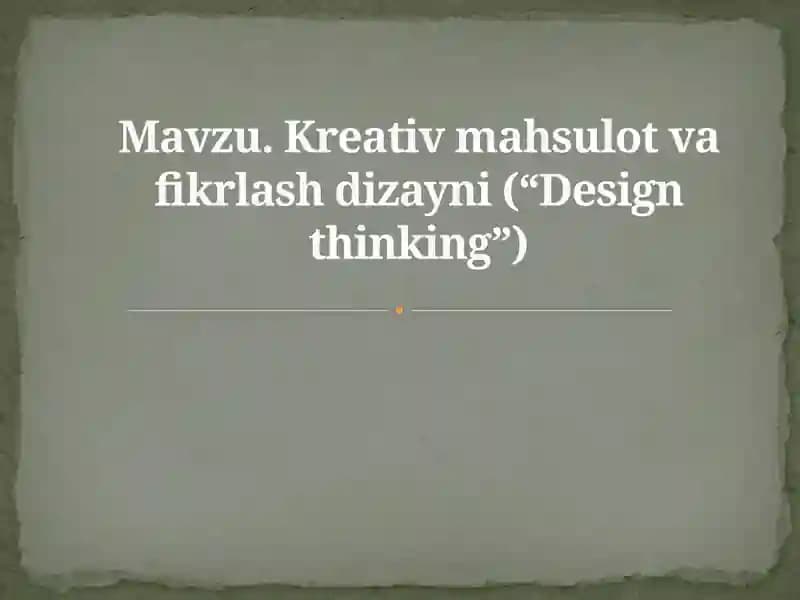 Kreativ mahsulot va fikrlash dizayni (“Design thinking”)