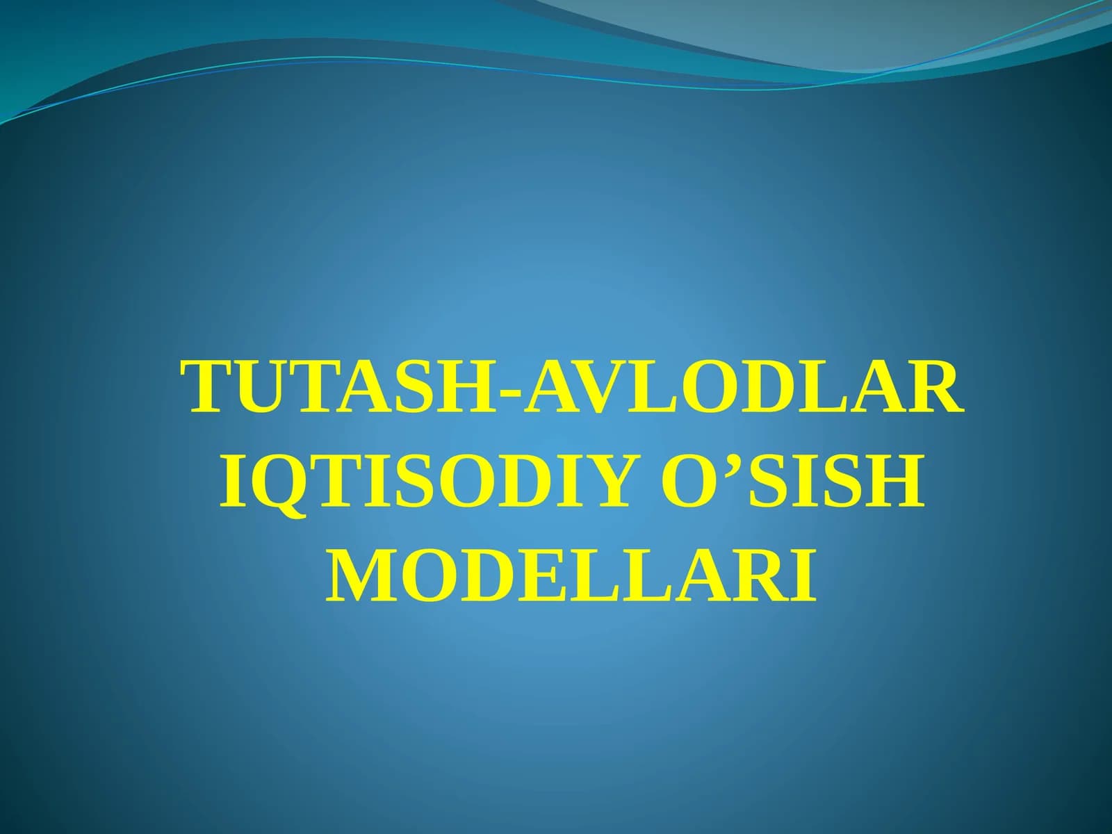 TUTASH-AVLODLAR IQTISODIY O’SISH MODELLARI
