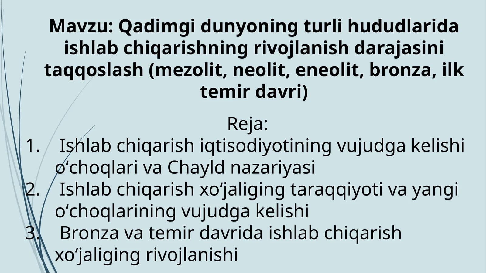 Qadimgi dunyoning turli hududlarida ishlab chiqarishning rivojlanish darajasini taqqoslash(mezolit, neolit, eneolit, bronza, ilk temir davri)