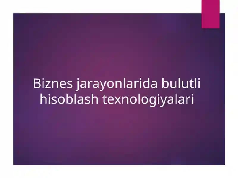 Biznes jarayonlarida bulutli hisoblash texnologiyalari