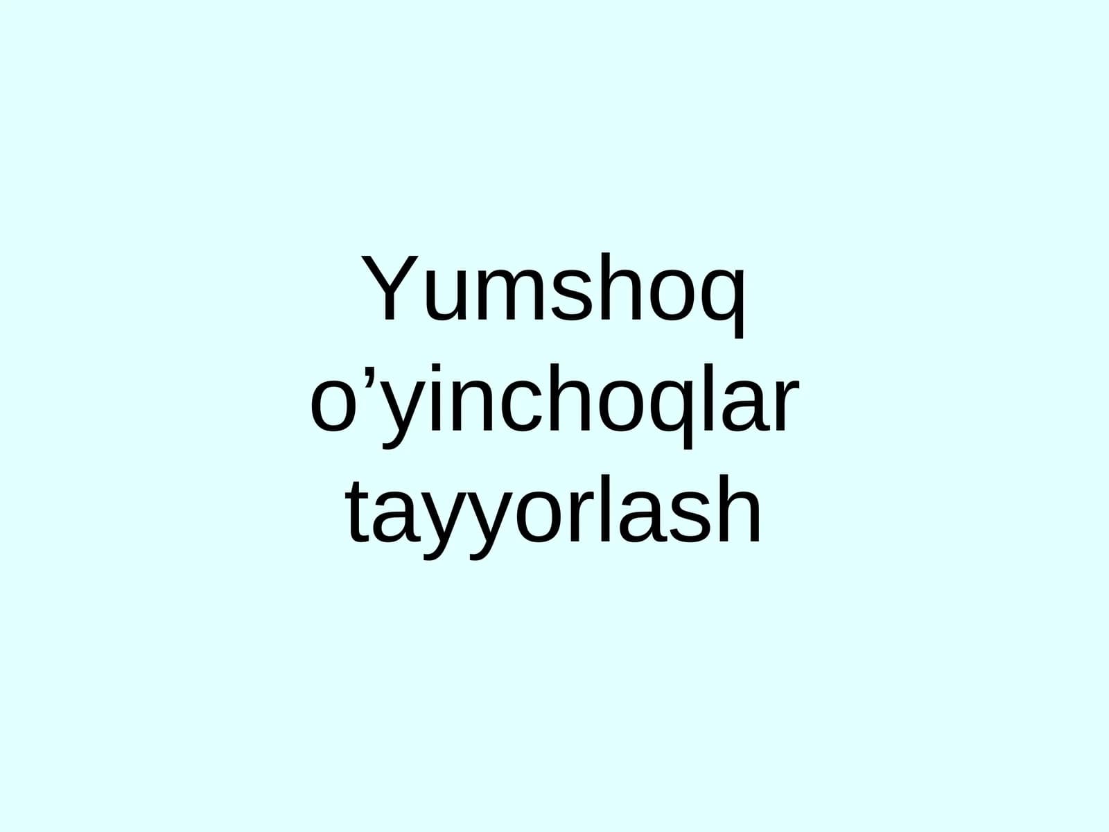 Yumshoq o’yinchoqlar tayyorlash