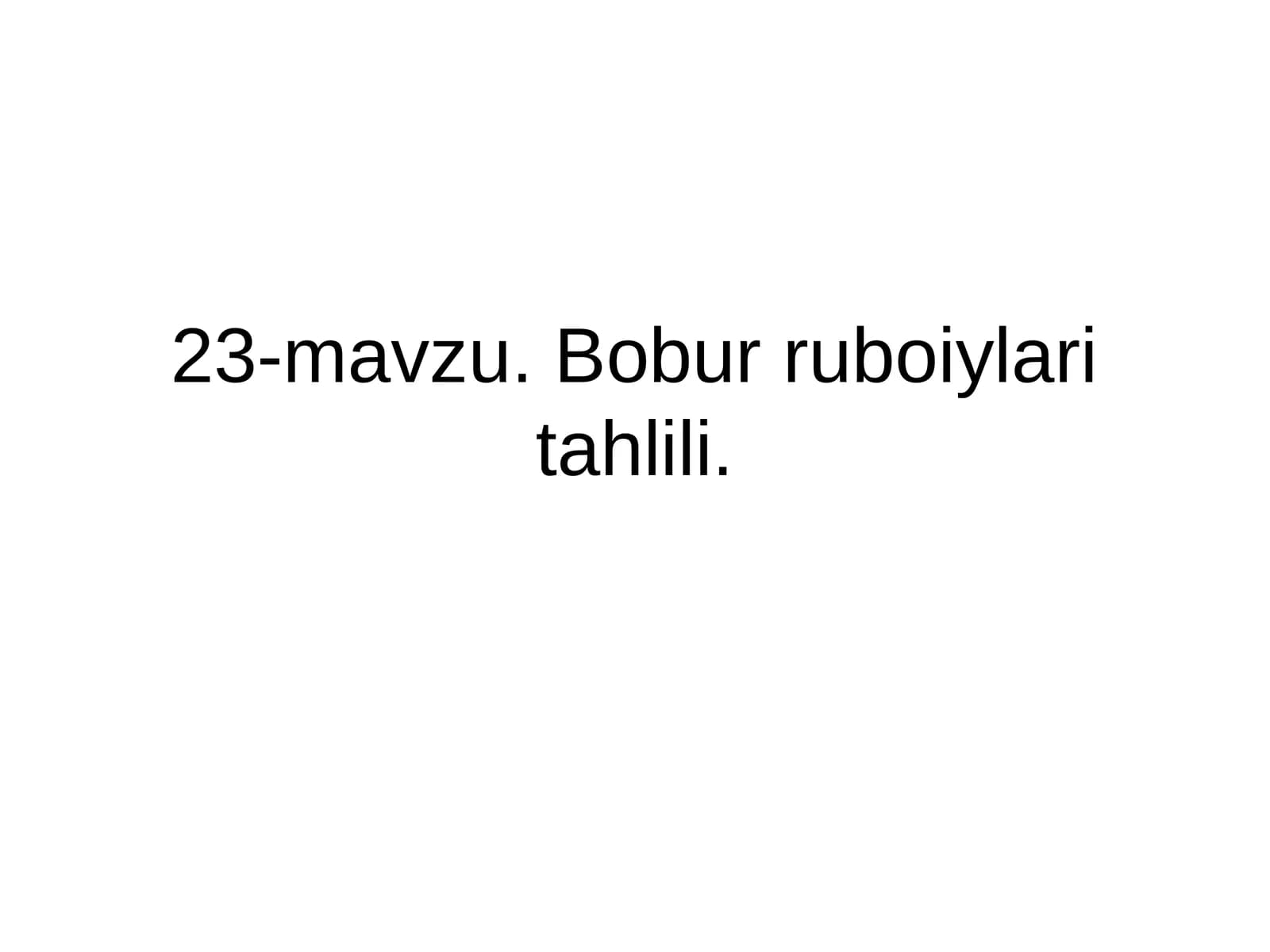 23-mavzu. Bobur ruboiylari tahlili