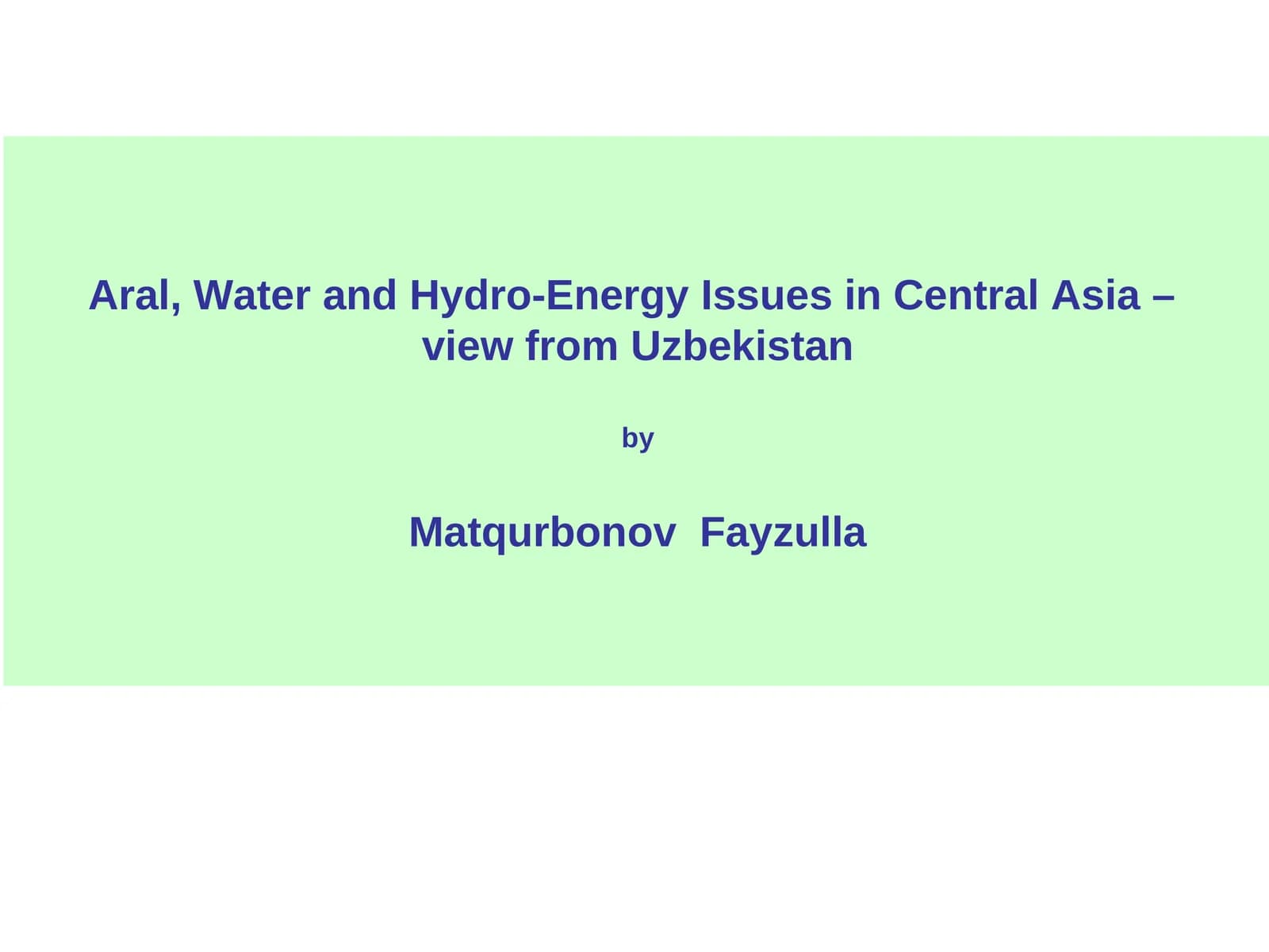 Water and Hydro-Energy Issues in Central Asia –view from Uzbekistan