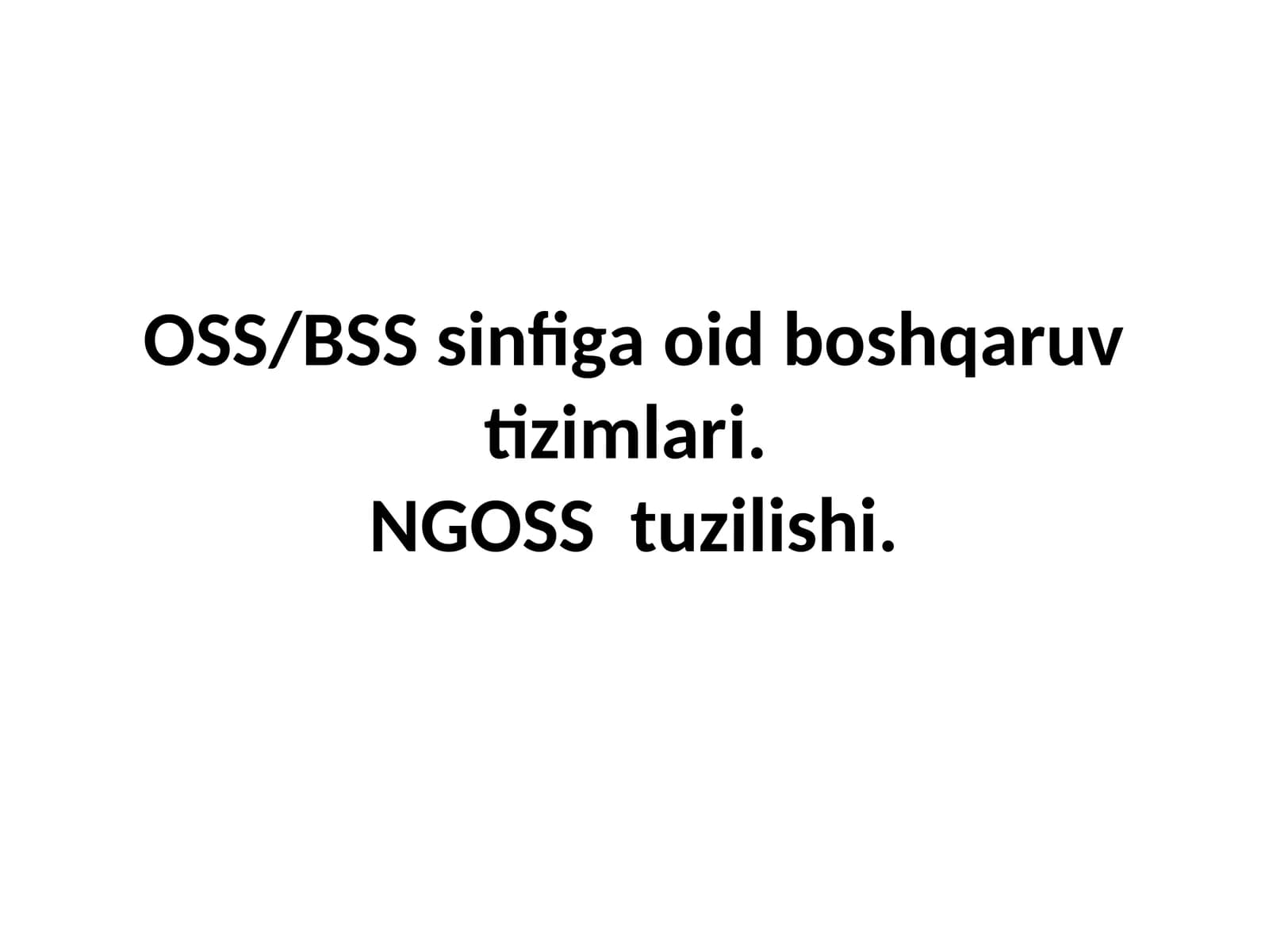 OSS/BSS sinfiga oid boshqaruv tizimlari. NGOSS  tuzilishi.