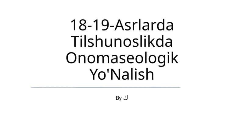 18-19-Asrlarda Tilshunoslikda Onomaseologik Yo'Nalish