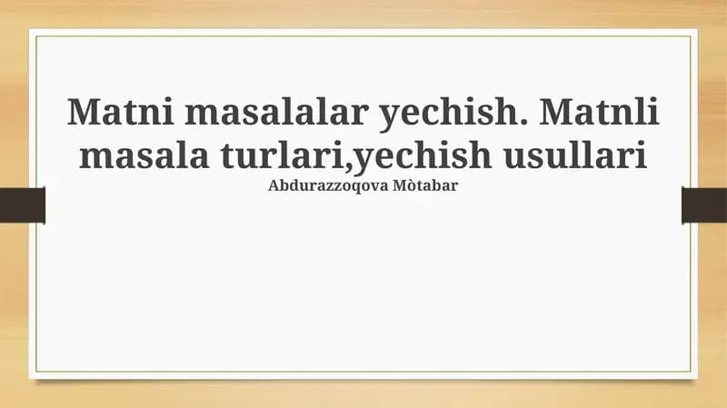 Matni masalalar yechish. Matnli masala turlari,yechish usullari