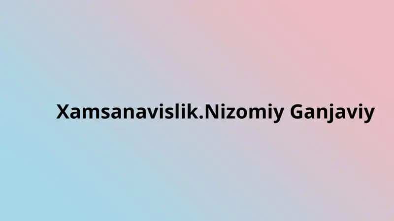 Xamsanavislik. Nizomiy Ganjaviy