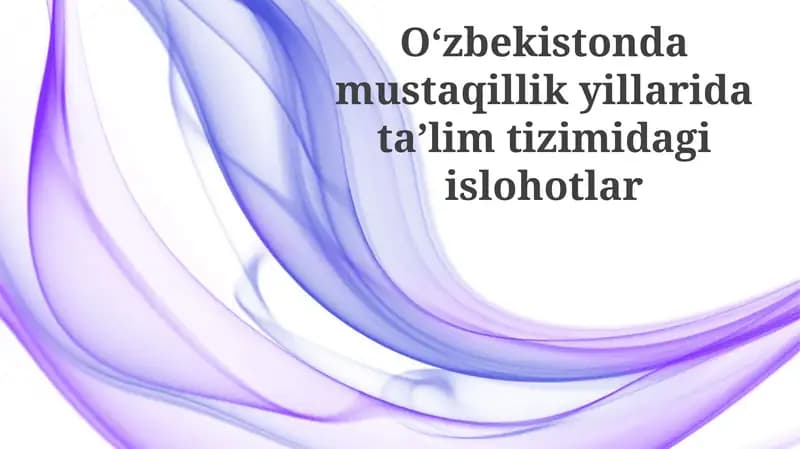 Oʻzbekistondamustaqillikyillaridataʼlimtizimidagiislohotlar