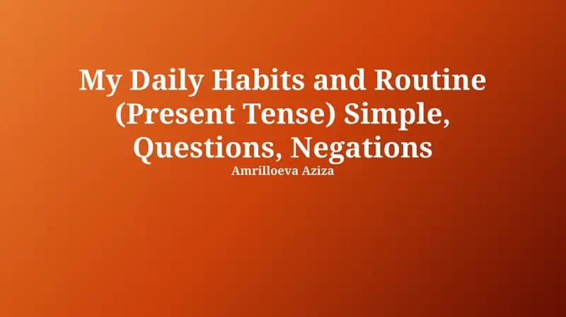 My Daily Habits and Routine (Present Tense) Simple, Questions, Negations