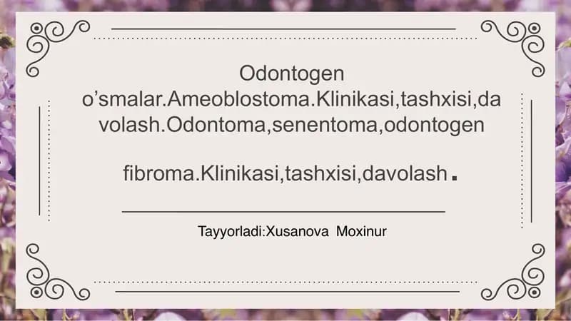 Odontogen o’smalar.Ameoblostoma.Klinikasi,tashxisi,davolash.Odontoma,senentoma,odontogen fibroma.Klinikasi,tashxisi,davolash.
