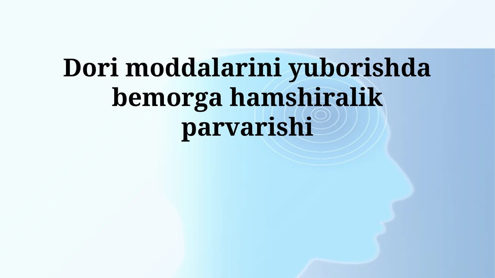 Dori moddalarini yuborishda bemorga hamshiralik parvarishi