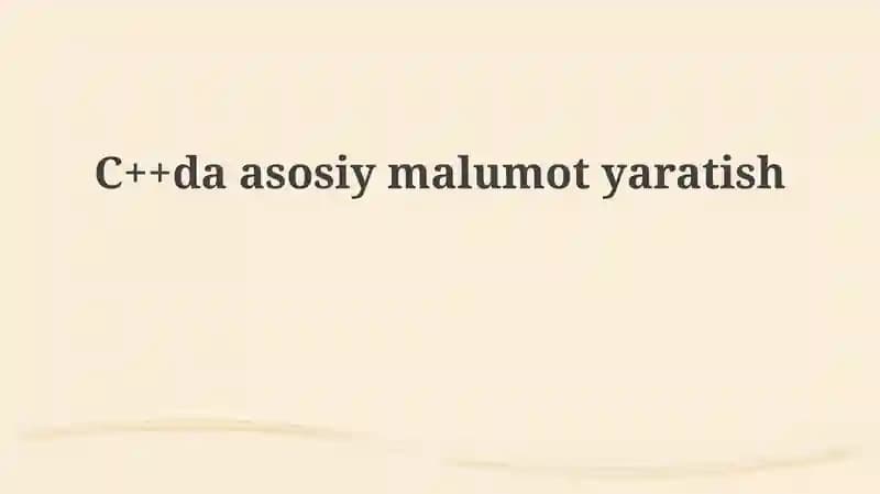 C++da asosiy ma'lumot yaratish