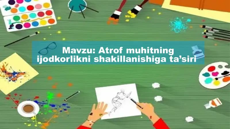 Atrof muhitning ijodkorlikni shakillanishiga ta’siri