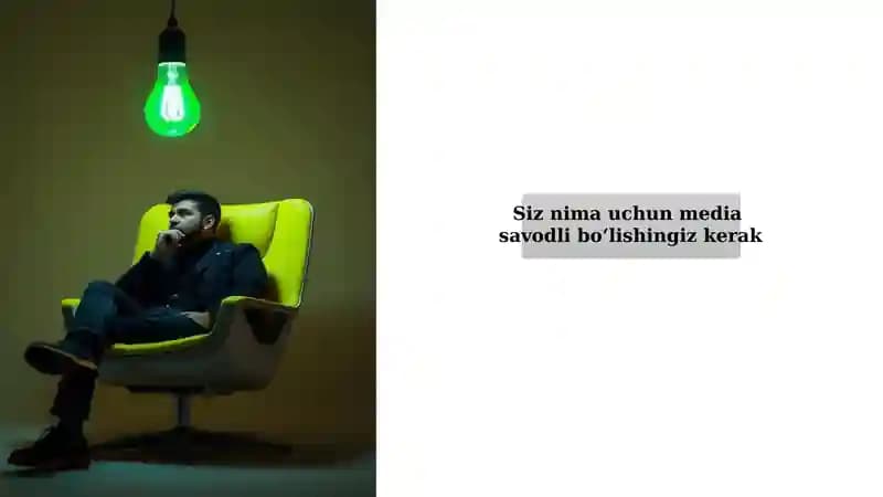 Siz nima uchun media  savodli boʻlishingiz kerak