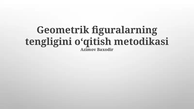 Geometrik figuralarning tengligini o‘qitish metodikasi