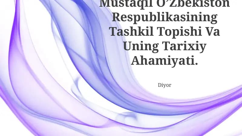 Mustaqil O’Zbekiston Respublikasining Tashkil Topishi Va Uning Tarixiy Ahamiyati