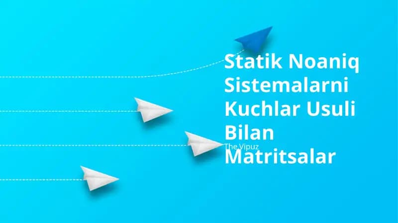 Statik Noaniq Sistemalarni Kuchlar Usuli Bilan Matritsalar