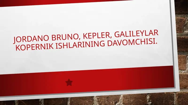 Jordano Bruno, kepler, galileylar Kopernik ishlarining davomchisi