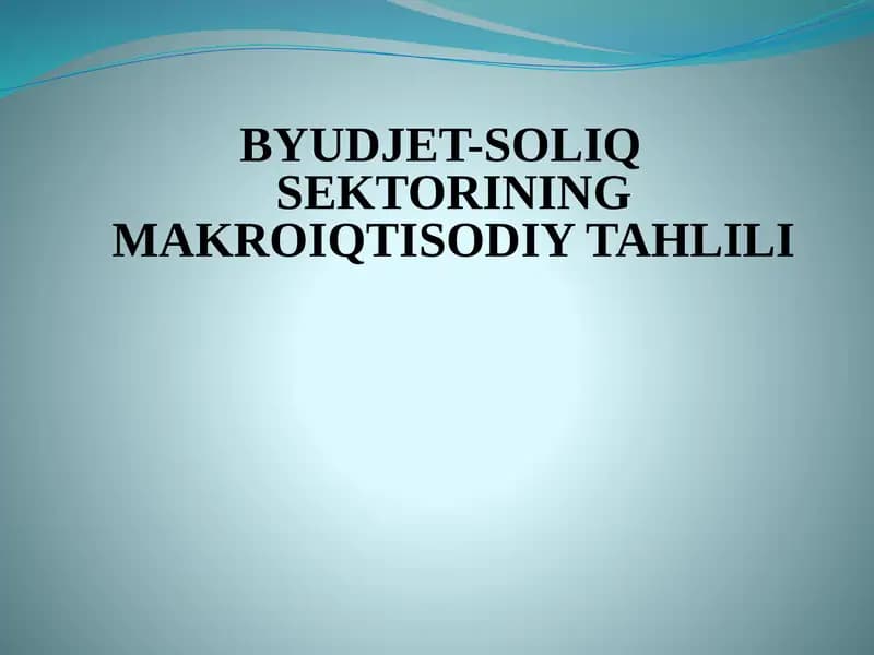 BYUDJET-SOLIQ SEKTORINING MAKROIQTISODIY TAHLILI