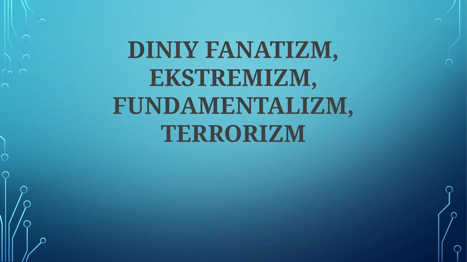 DINIY FANATIZM, EKSTREMIZM, FUNDAMENTALIZM, TERRORIZM
