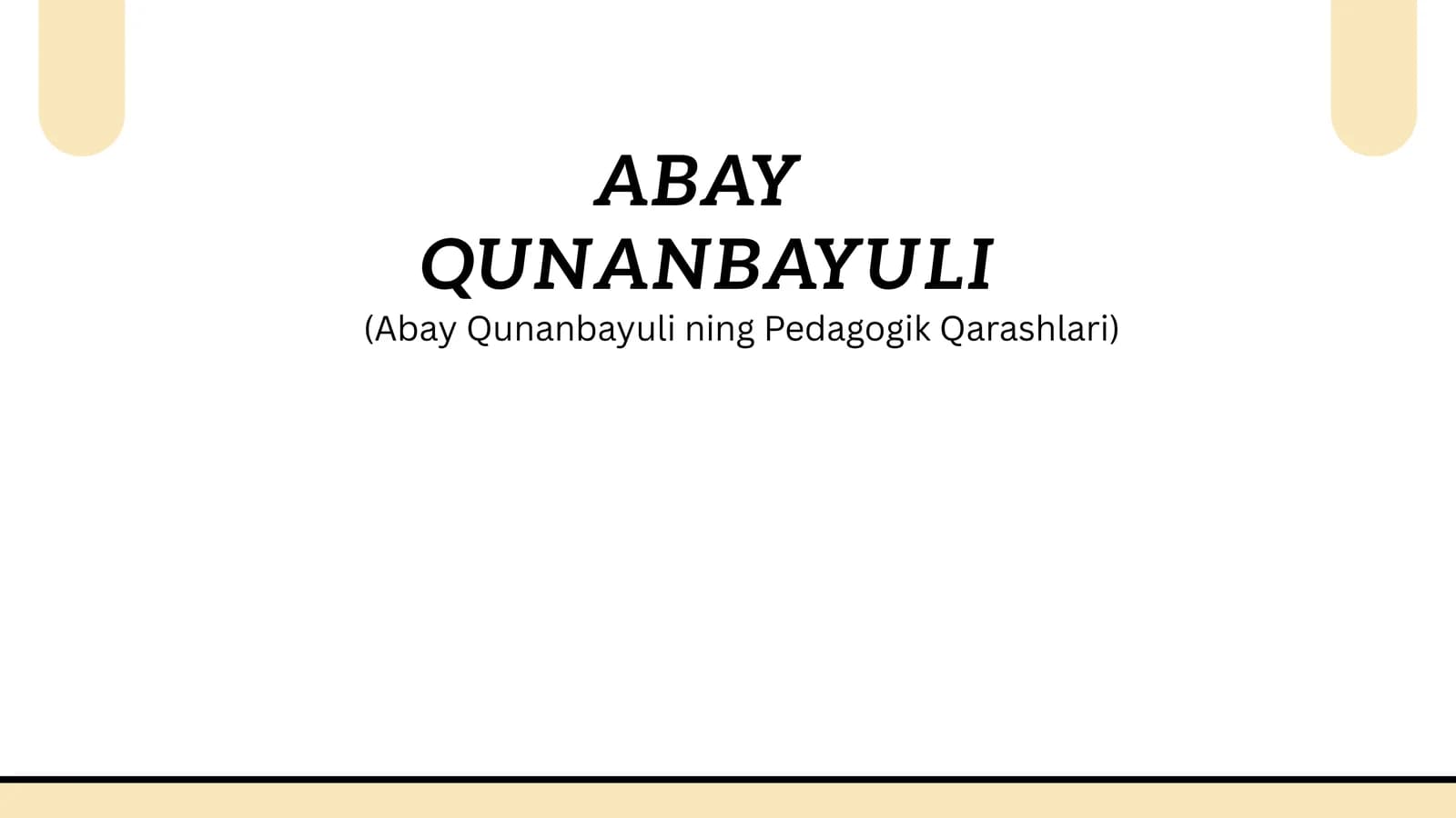 ABAY QUNANBAYULI (AbayQunanbayuliningPedagogikQarashlari)