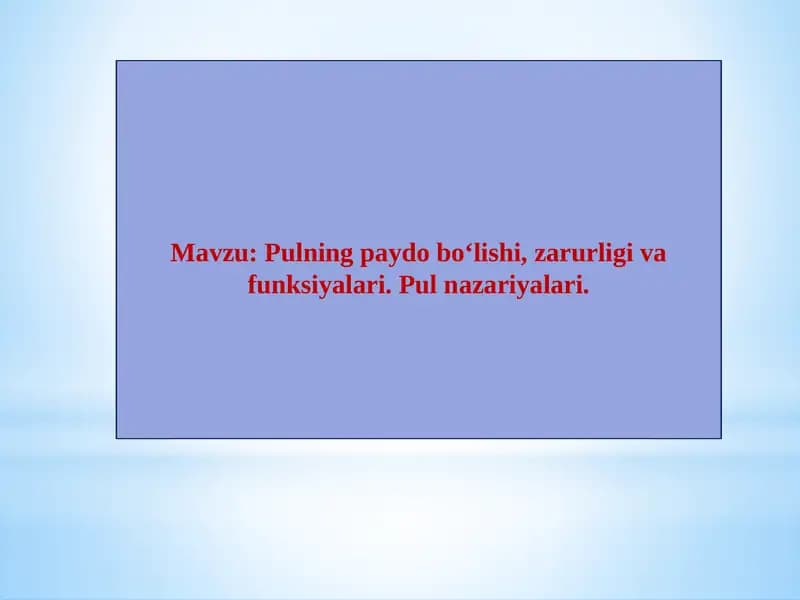 Pulning paydo bo‘lishi, zarurligi va funksiyalari.Pulnazariyalari