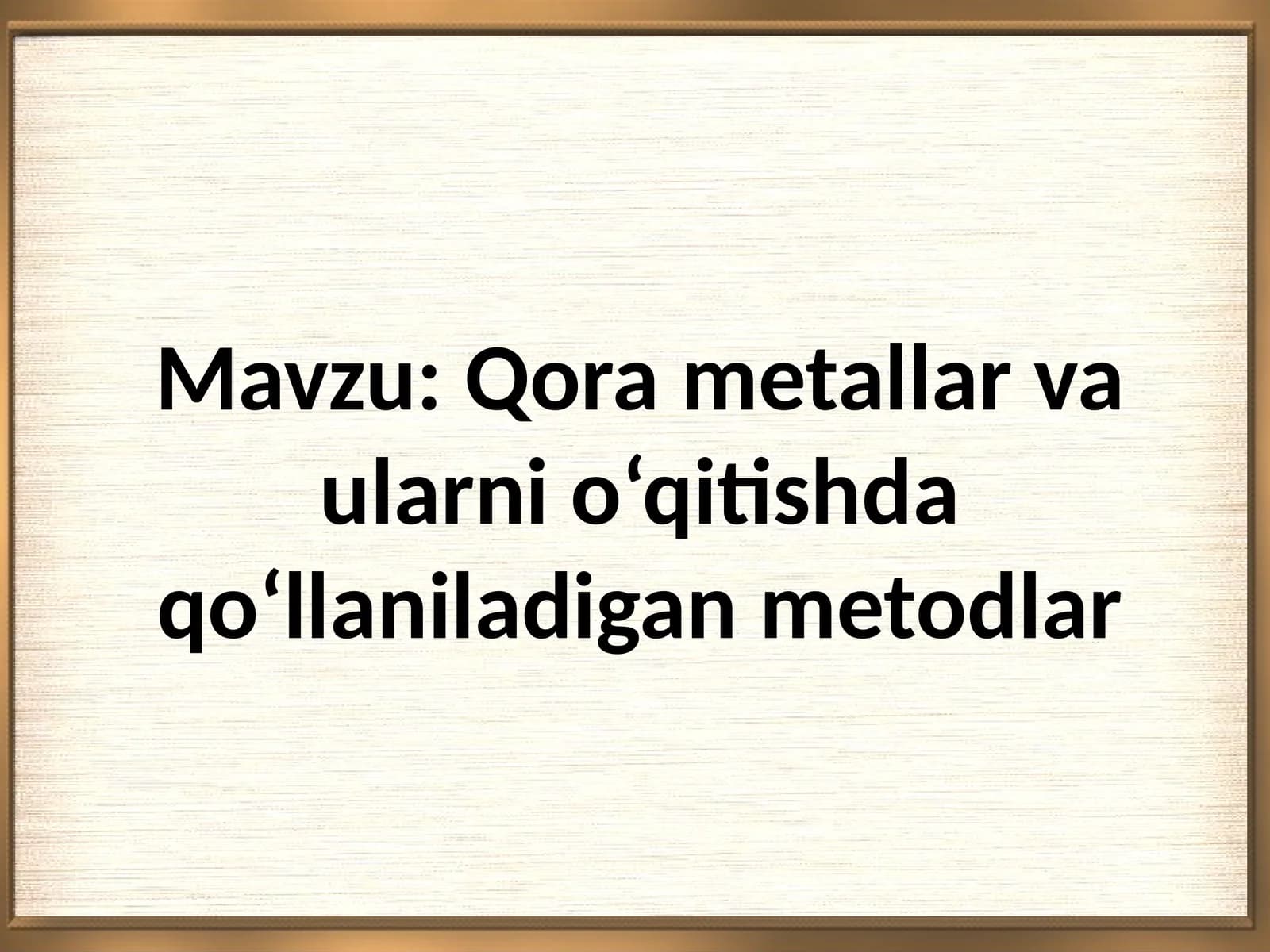 Qora metallar va ularni o‘qitishda qo‘llaniladigan metodlar