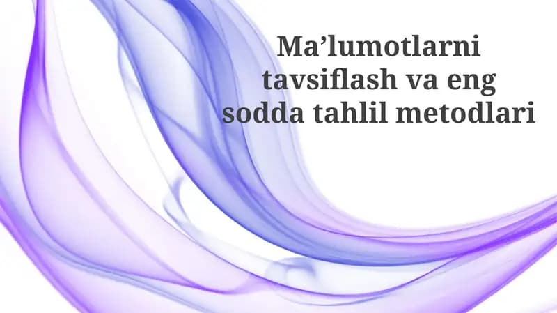 Maʼlumotlarni tavsiflash va eng soddta tahlil metodlari