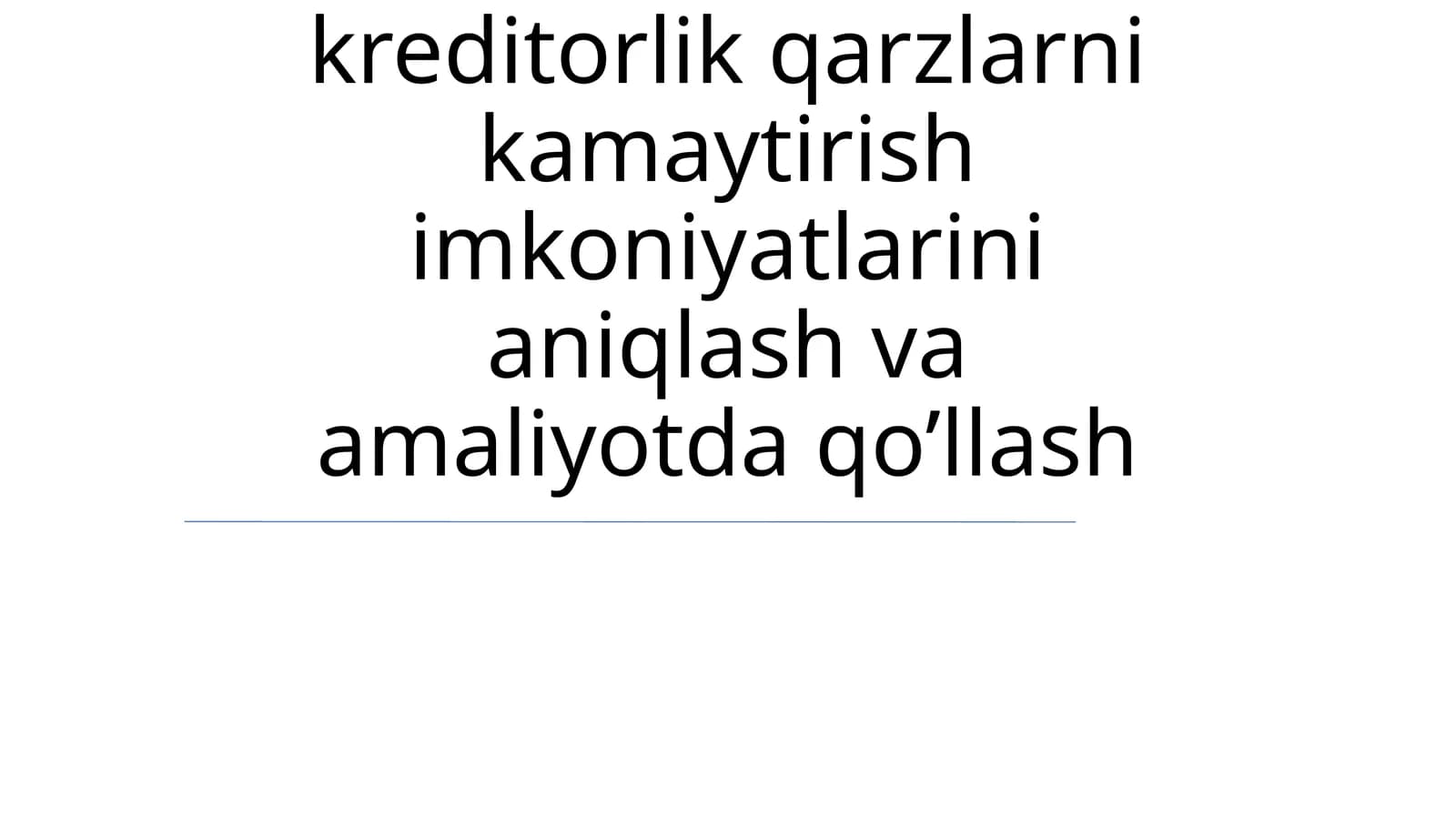 Debitorlik va kreditorlik qarzlarni kamaytirish imkoniyatlarini aniqlash va amaliyotda qo’llash
