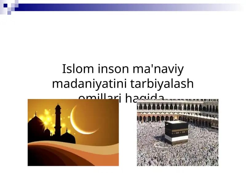 Islom inson ma'naviy madaniyatini tarbiyalash omillari haqida.