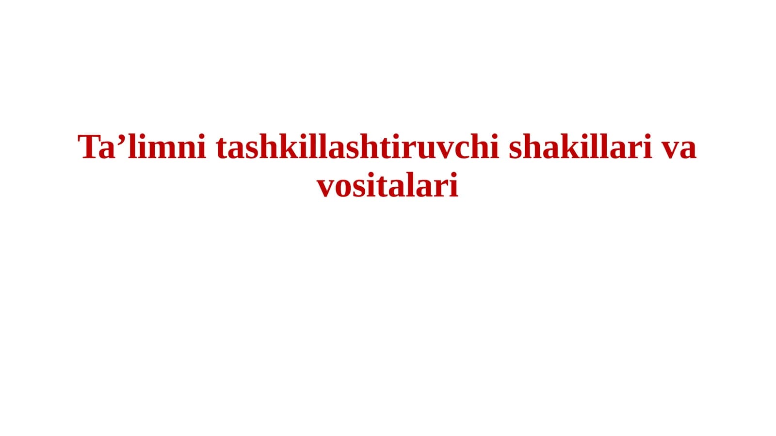 Ta'limni tashkillashtiruvchi shakillar va vositalar
