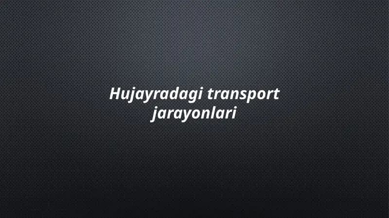 Hujayradagitransportjarayonlari