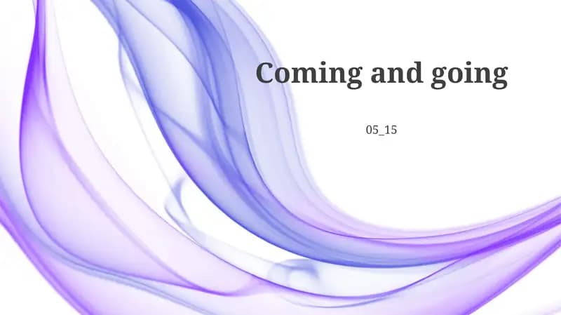Coming and Going