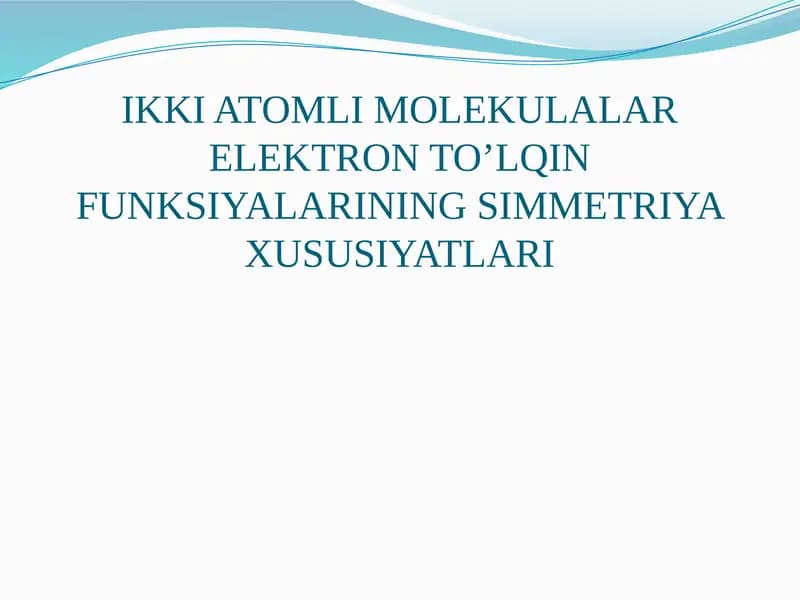 IKKI ATOMLI MOLEKULALAR ELEKTRON TO’LQIN FUNKSIYALARINING SIMMETRIYA XUSUSIYATLARI