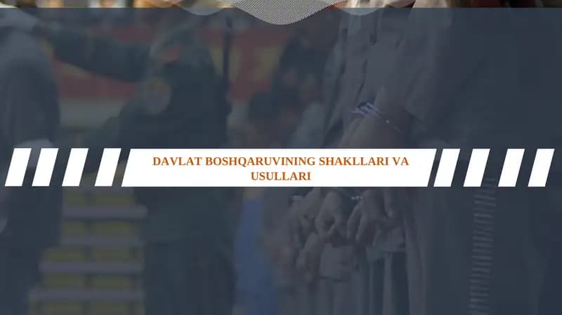 DAVLAT BOSHQARUVINING SHAKLLARI VA USULLARI