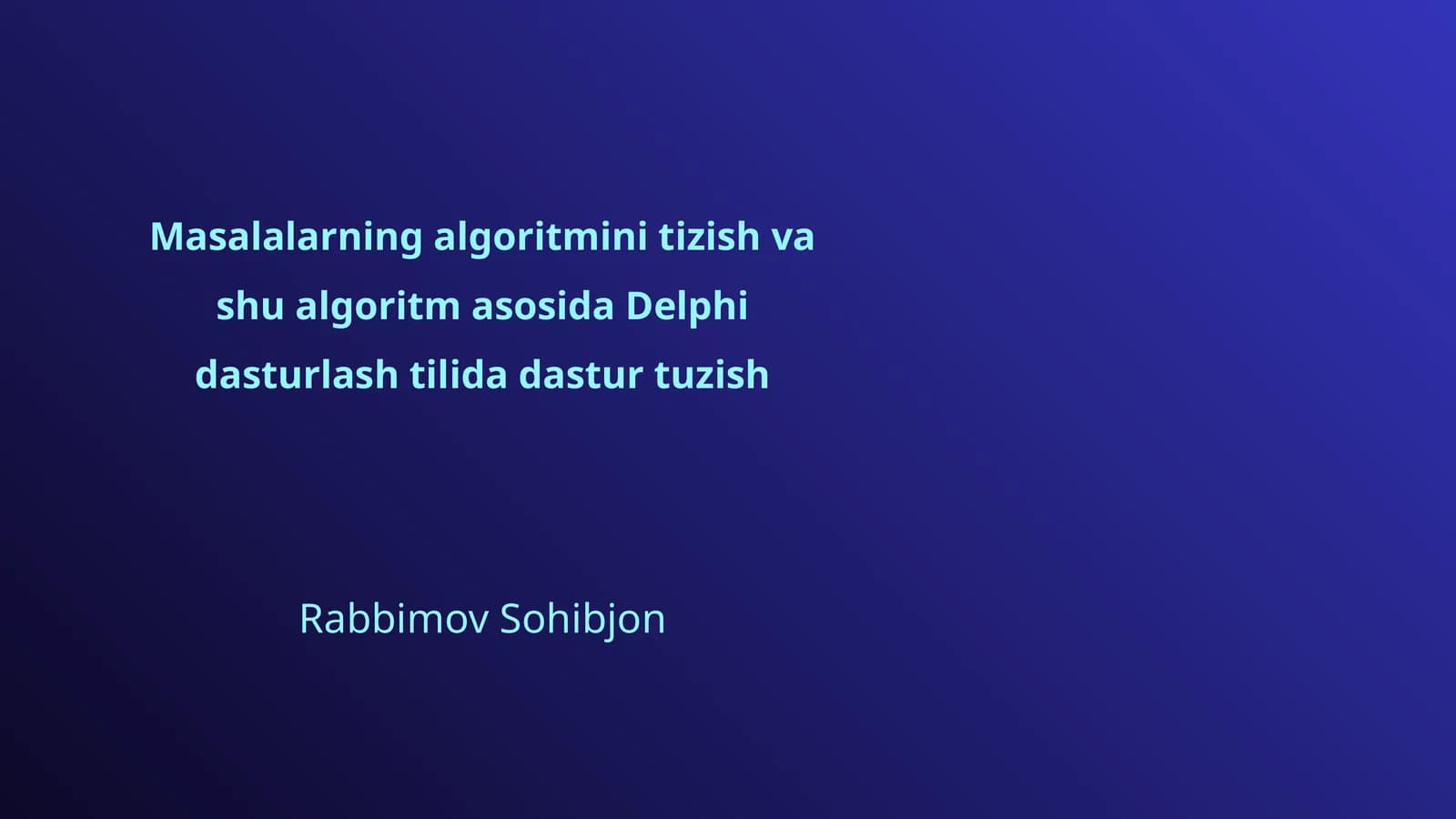 Masalalarning algoritmini tizish va shu algoritm asosida Delphi dasturlash tilida dastur tuzish