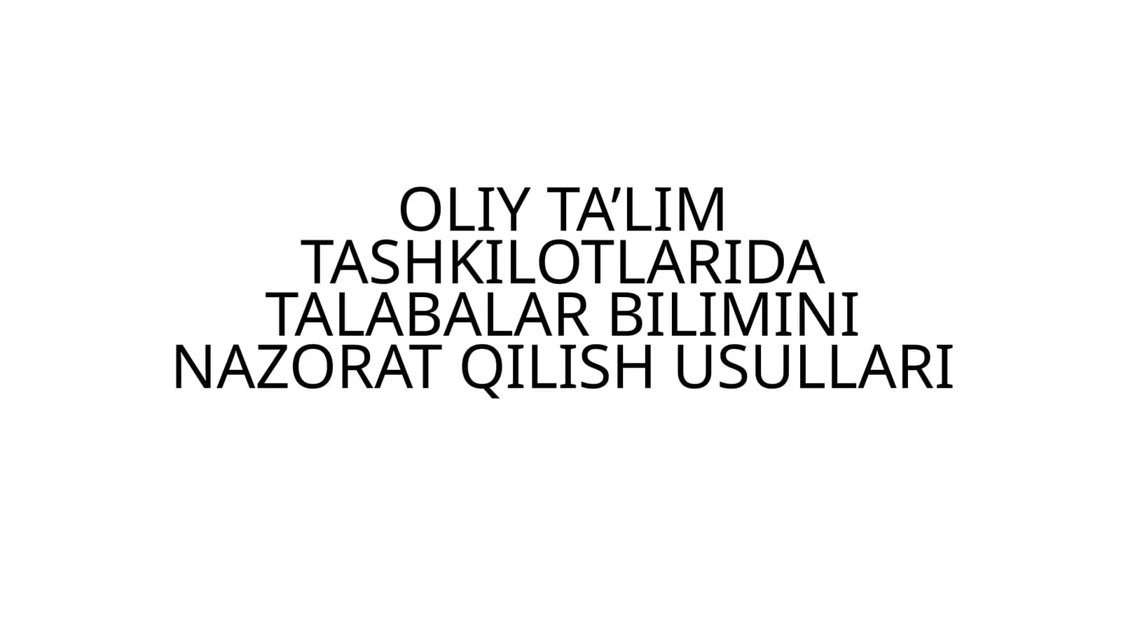 OLIY TA’LIM TASHKILOTLARIDA TALABALAR BILIMINI NAZORAT QILISH USULLARI