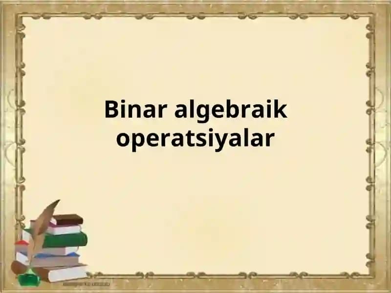 Binar algebraik operatsiyalar
