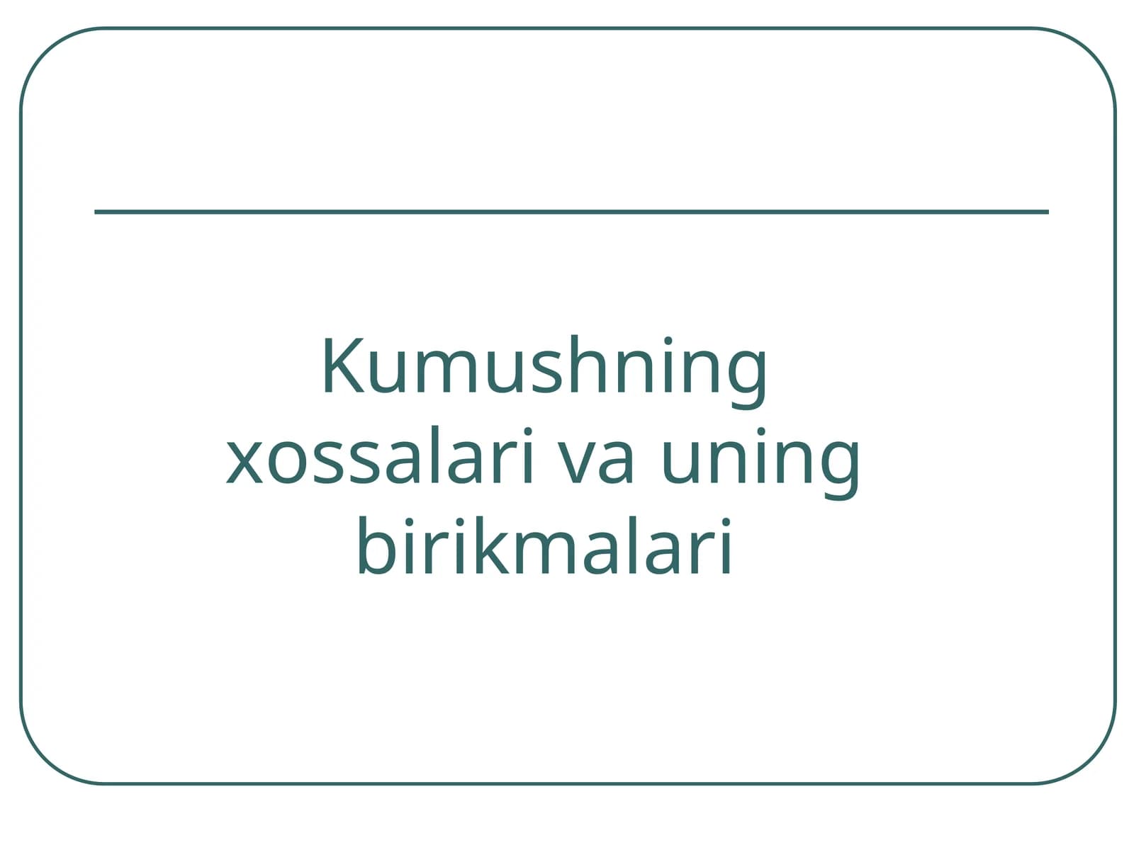 Kumushning xossalari va uning birikmalari