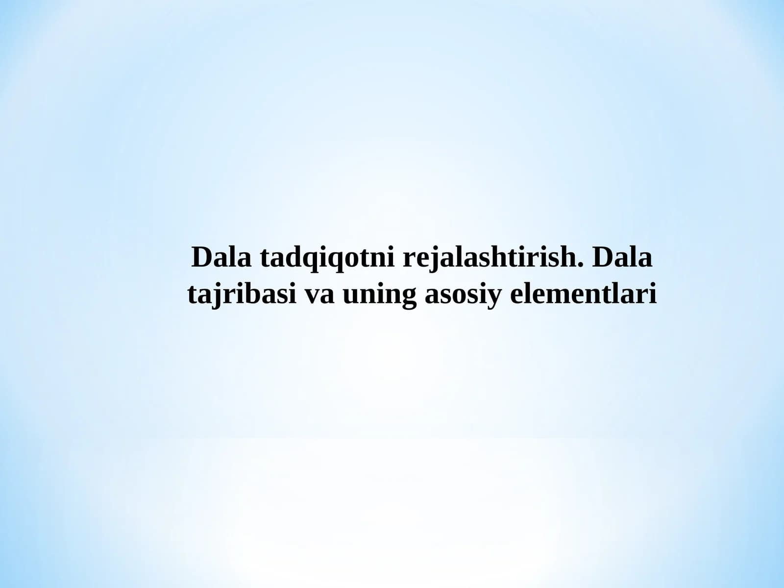 Dala tadqiqotni rejalashtirish. Dala tajribasi va uning asosiy elementlari