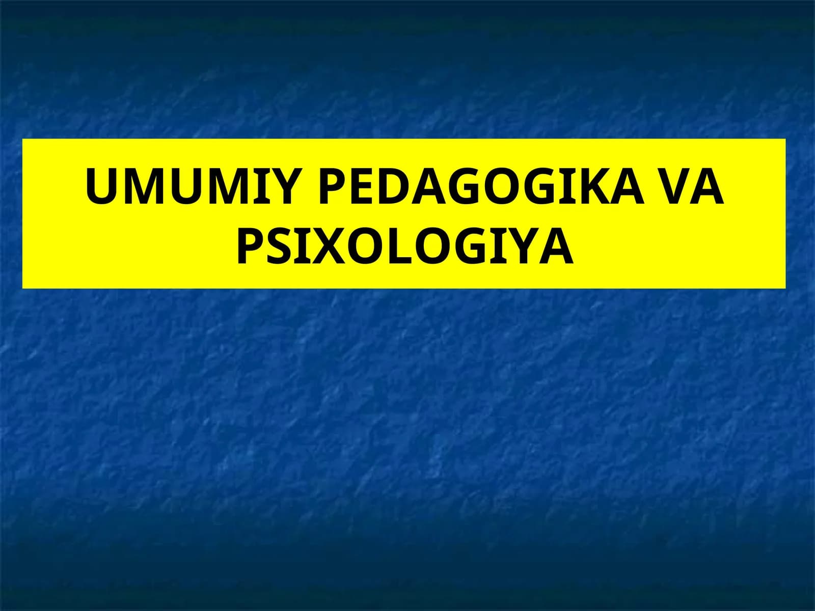 UMUMIY PEDAGOGIKA VA PSIXOLOGIYA