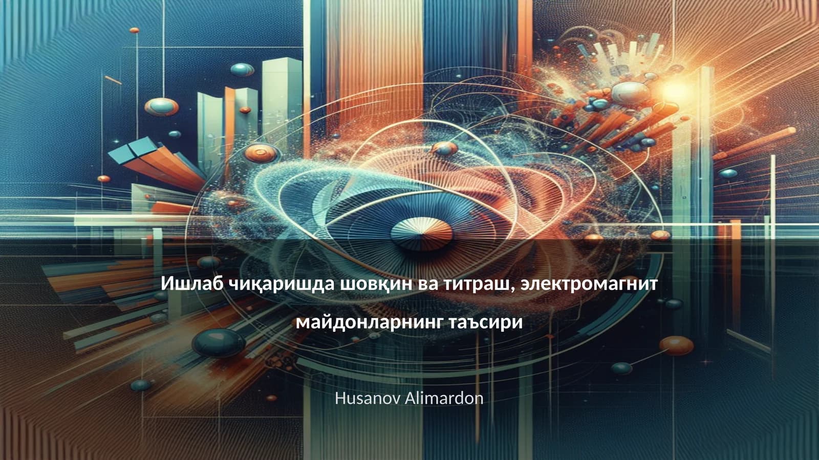 Ишлаб чиқаришда шовқин ва титраш, электромагнит майдонларнинг таъсири