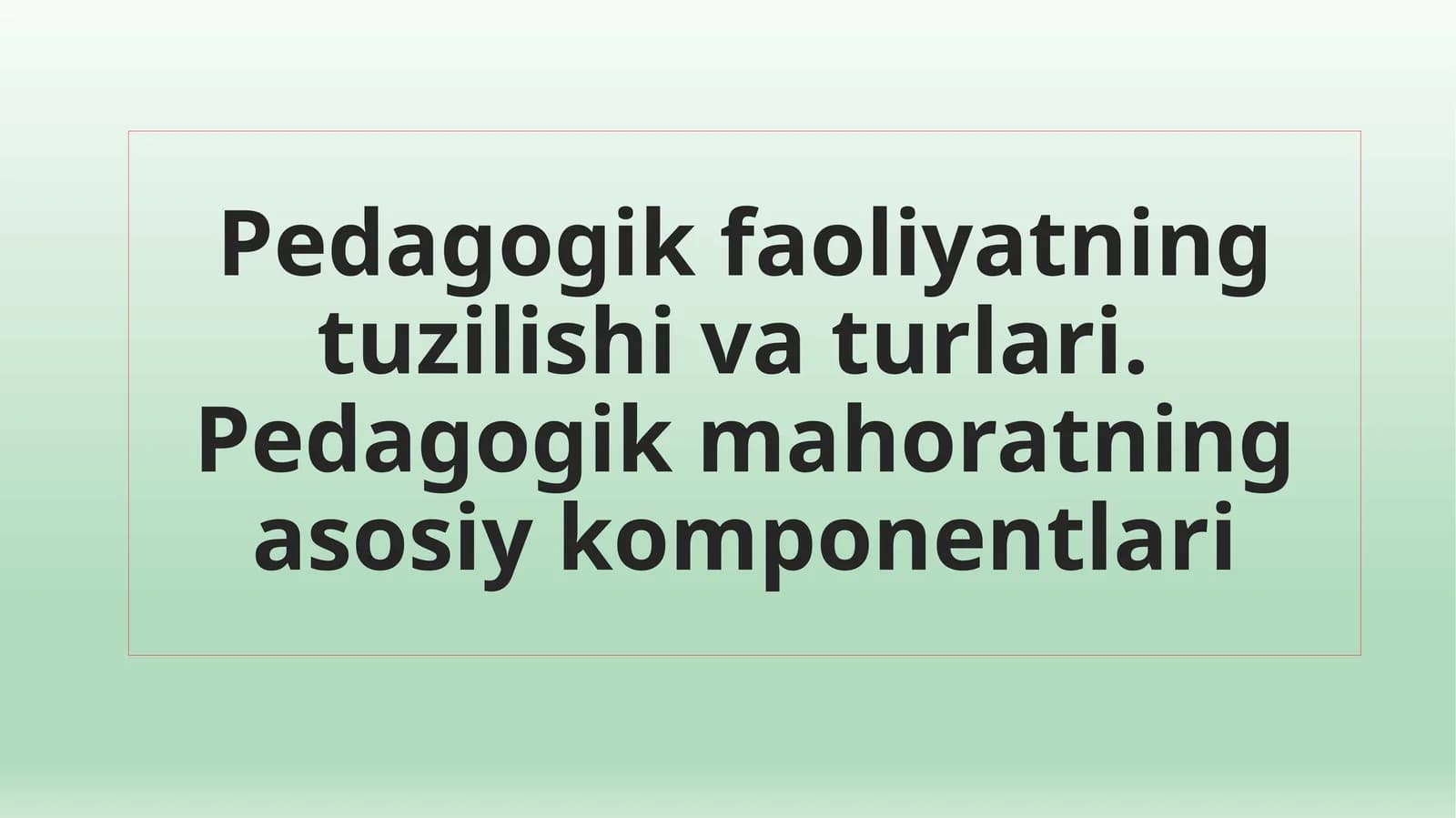 Pedagogik faoliyatning tuzilishi va turlari