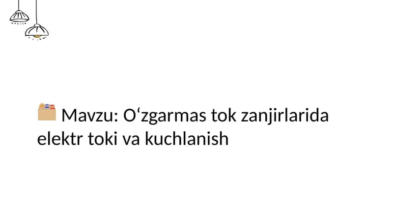 O‘zgarmas tok zanjirlarida elektr toki va kuchlanish