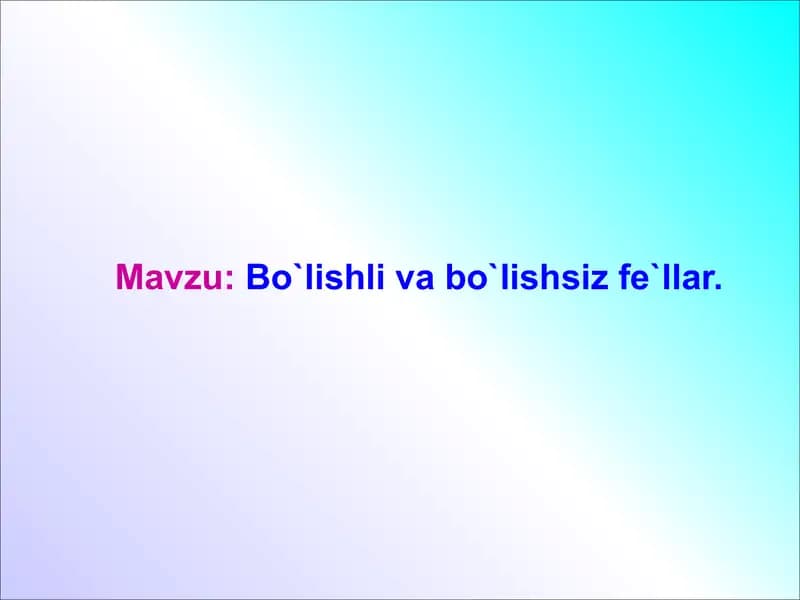 Bo`lishli va bo`lishsiz fe`llar